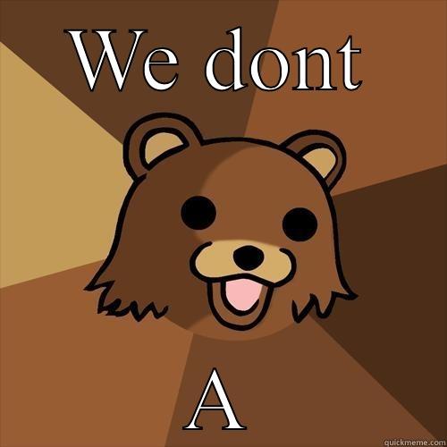 WE DONT A Pedobear