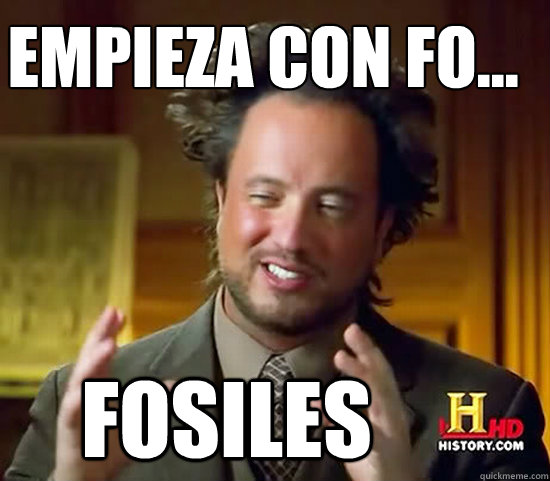 Empieza con FO...  Fosiles  Ancient Aliens