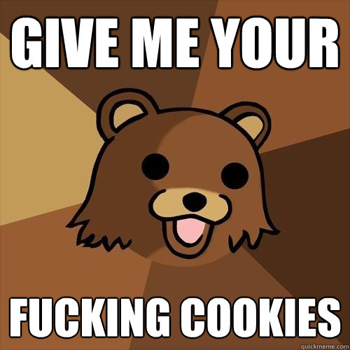 give me your fucking cookies  Pedobear