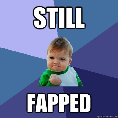 still fapped  Success Kid