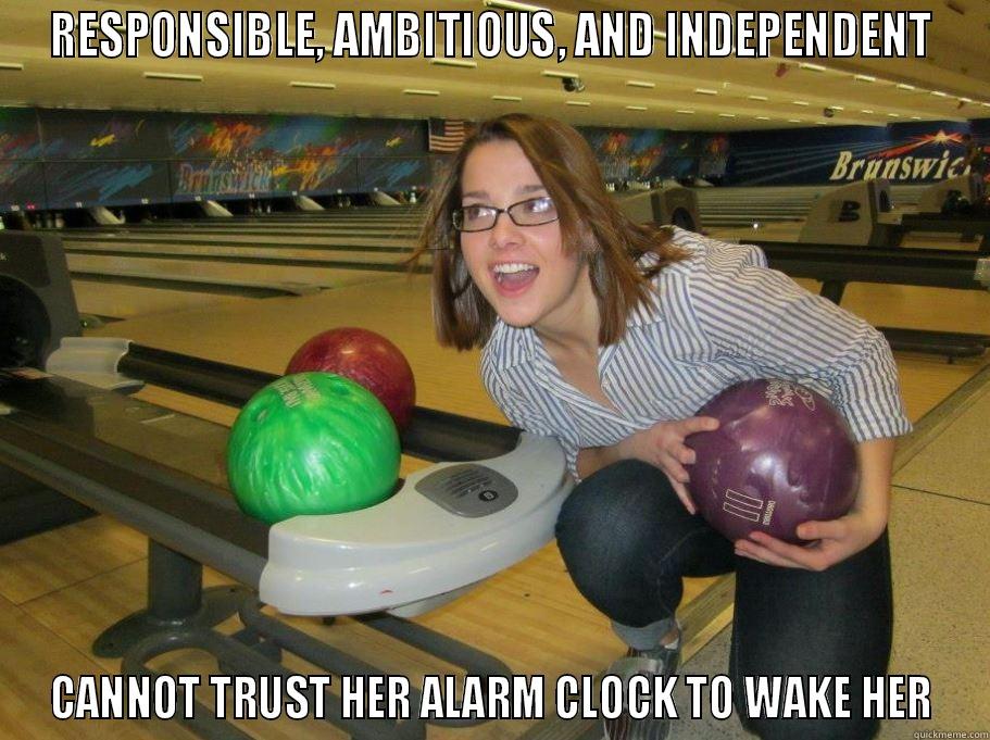 RESPONSIBLE, AMBITIOUS, AND INDEPENDENT CANNOT TRUST HER ALARM CLOCK TO WAKE HER Misc