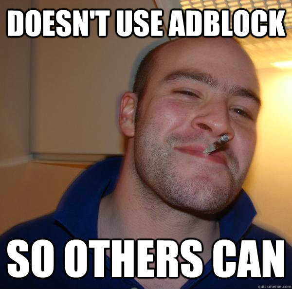Doesn't use adblock so others can - Doesn't use adblock so others can  Misc