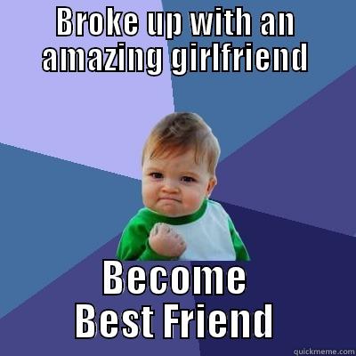 BROKE UP WITH AN AMAZING GIRLFRIEND BECOME BEST FRIEND Success Kid