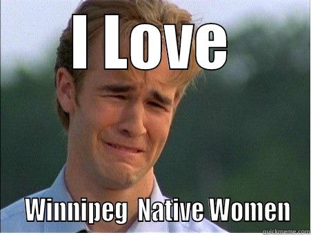 I LOVE   WINNIPEG  NATIVE WOMEN 1990s Problems