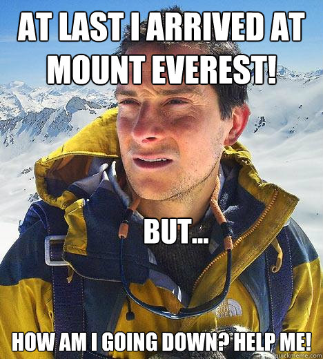 At last I arrived at Mount Everest! How am I going down? Help me! But...  Bear Grylls