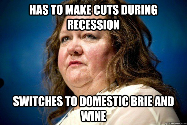 Has to make cuts during recession switches to Domestic Brie and Wine  Spiteful Billionaire