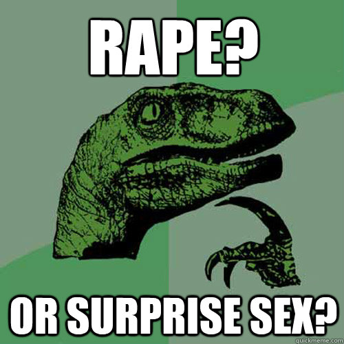 Rape? Or Surprise Sex?  Philosoraptor