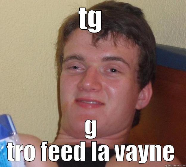 TG G TRO FEED LA VAYNE 10 Guy