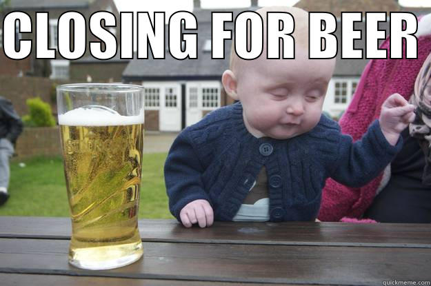 CLOSING FOR BEER   drunk baby