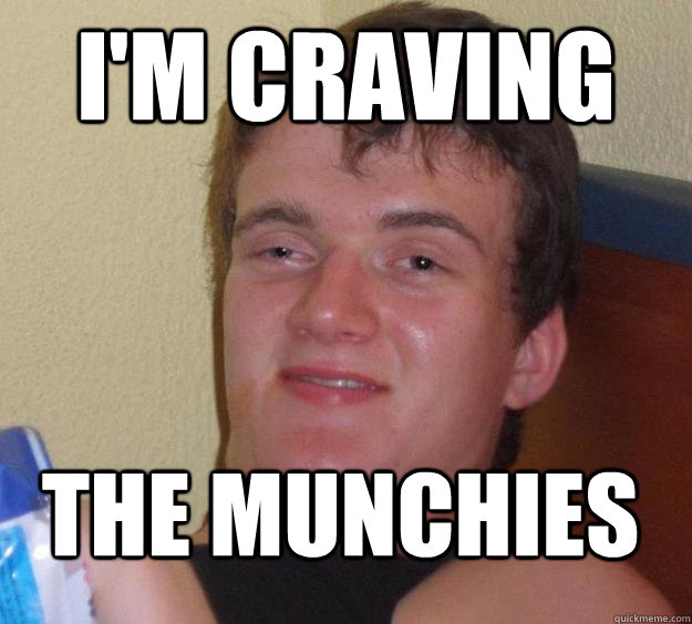 Im Craving The Munchies 10 Guy Quickmeme