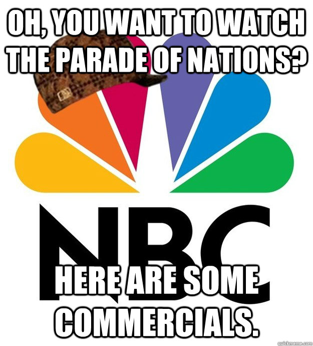 oh, you want to watch the parade of nations? Here are some commercials.  Scumbag NBC