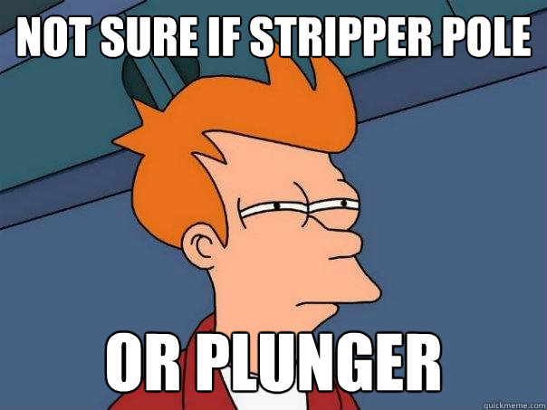 Not sure if stripper pole or plunger  Futurama Fry