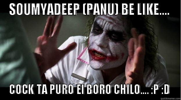 PAU SOUMYA - SOUMYADEEP (PANU) BE LIKE.... COCK TA PURO EI BORO CHILO.... :P :D Joker Mind Loss