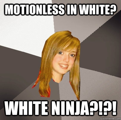 Motionless in white? WHITE NINJA?!?! - Motionless in white? WHITE NINJA?!?!  Musically Oblivious 8th Grader