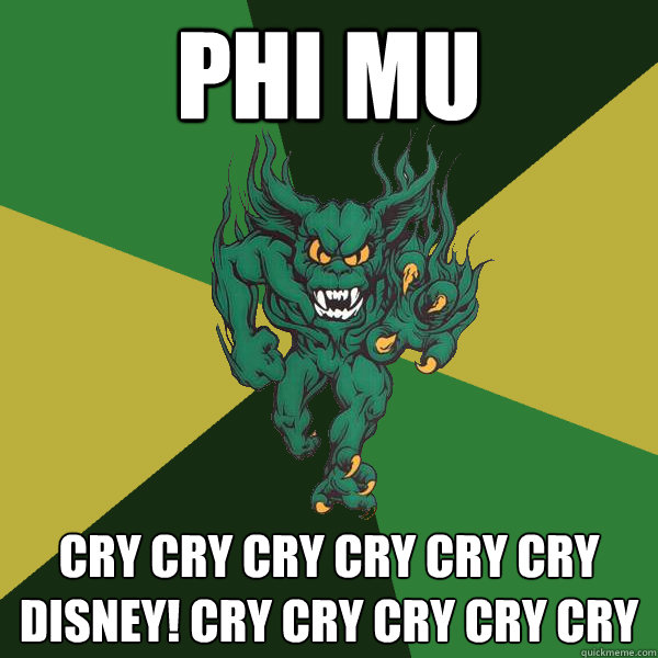 phi mu cry cry cry cry cry cry disney! cry cry cry cry cry - phi mu cry cry cry cry cry cry disney! cry cry cry cry cry  Green Terror