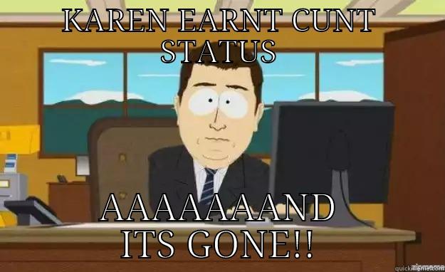 cunt status - KAREN EARNT CUNT STATUS AAAAAAAND ITS GONE!! aaaand its gone