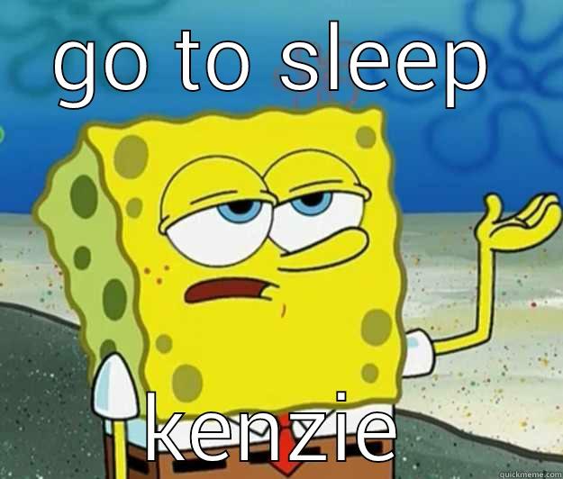 GO TO SLEEP KENZIE Tough Spongebob