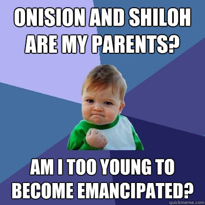 Onision and Shiloh are my parents? Am I too young to become emancipated?  Success Kid