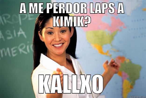 A ME PERDOR LAPS A KIMIK? KALLXO Unhelpful High School Teacher