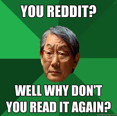 You reddit? Well why don't you read it again? - You reddit? Well why don't you read it again?  High Expectations Asian Father