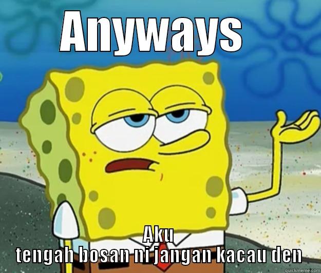 ANYWAYS  AKU TENGAH BOSAN NI JANGAN KACAU DEN Tough Spongebob