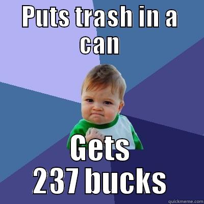 PUTS TRASH IN A CAN GETS 237 BUCKS Success Kid