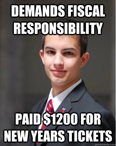 demands Fiscal responsibility paid $1200 for new years tickets  College Conservative