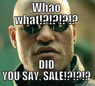 WHAO WHAT!?!?!?!? DID YOU SAY, SALE!?!?!? Matrix Morpheus