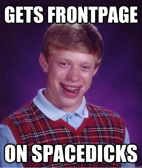 gets frontpage on spacedicks  Bad Luck Brian