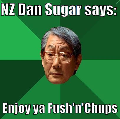 NZ Shugs - NZ DAN SUGAR SAYS:    ENJOY YA FUSH'N'CHUPS High Expectations Asian Father