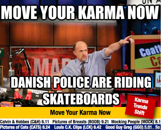 Move your karma now Danish Police are riding skateboards - Move your karma now Danish Police are riding skateboards  Mad Karma with Jim Cramer