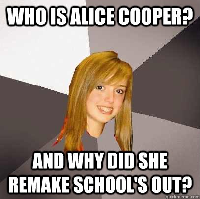 Who is Alice Cooper? and why did she remake School's out?  Musically Oblivious 8th Grader