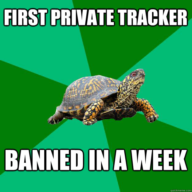 First private tracker banned in a week  Torrenting Turtle