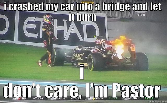 I CRASHED MY CAR INTO A BRIDGE AND LET IT BURN I DON'T CARE, I'M PASTOR Misc