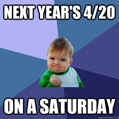 Next year's 4/20 on a saturday  Success Kid