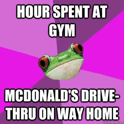 hour spent at gym mcdonald's drive-thru on way home  Foul Bachelorette Frog