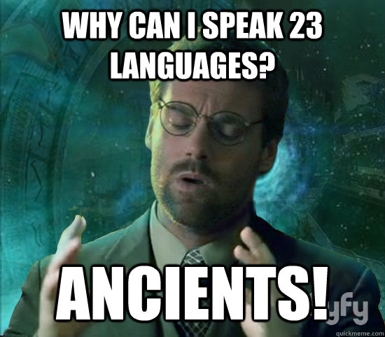 Why can i speak 23 languages? ANCIENTS!  Stargate Ancient Aliens