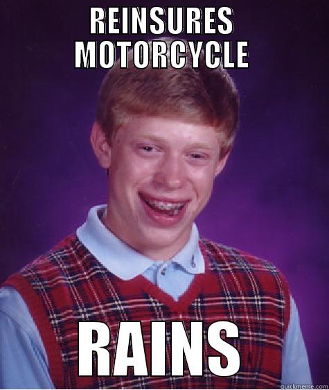 REINSURES MOTORCYCLE RAINS Bad Luck Brian