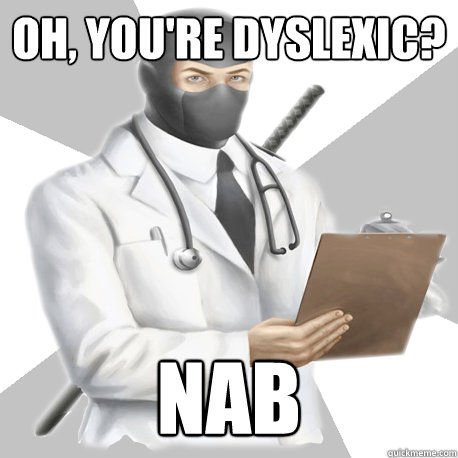 Oh, you're dyslexic? NAB - Oh, you're dyslexic? NAB  Misc