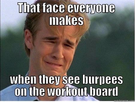 THAT FACE EVERYONE MAKES WHEN THEY SEE BURPEES ON THE WORKOUT BOARD 1990s Problems