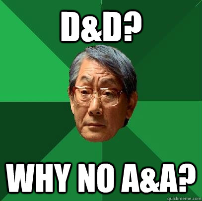 d&d? Why no A&A?  High Expectations Asian Father