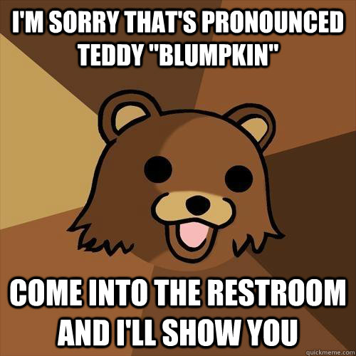 I'm sorry that's pronounced teddy 