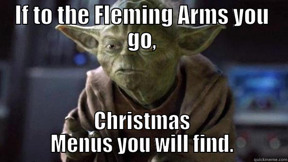 Christmas Menus out now.... - IF TO THE FLEMING ARMS YOU GO, CHRISTMAS MENUS YOU WILL FIND. True dat, Yoda.