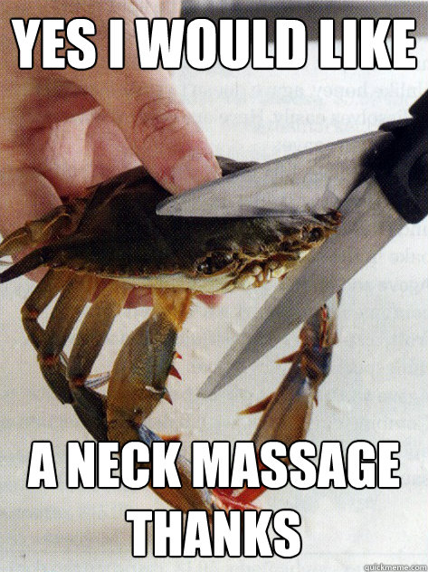 Yes I would like a neck massage thanks  Optimistic Crab