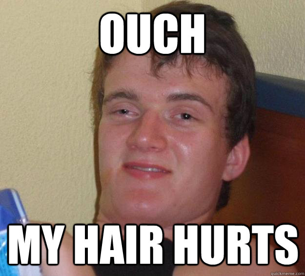 Ouch My hair hurts - Ouch My hair hurts  10 Guy