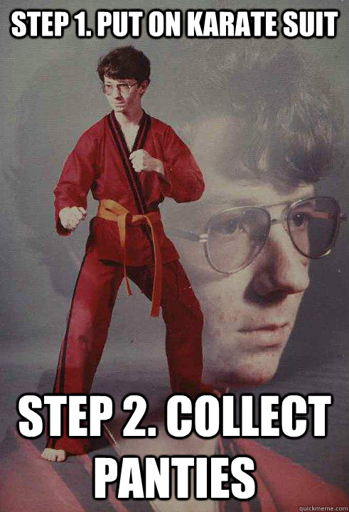 Step 1. Put on Karate Suit Step 2. Collect Panties - Step 1. Put on Karate Suit Step 2. Collect Panties  Karate Kyle