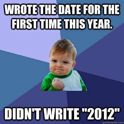 Wrote the date for the first time this year. Didn't write 