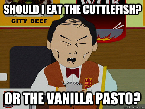 Should I eat the cuttlefish? Or the Vanilla Pasto?  South Park City Wok