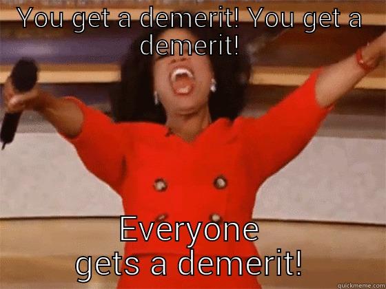 freshman demerits - YOU GET A DEMERIT! YOU GET A DEMERIT! EVERYONE GETS A DEMERIT! Misc