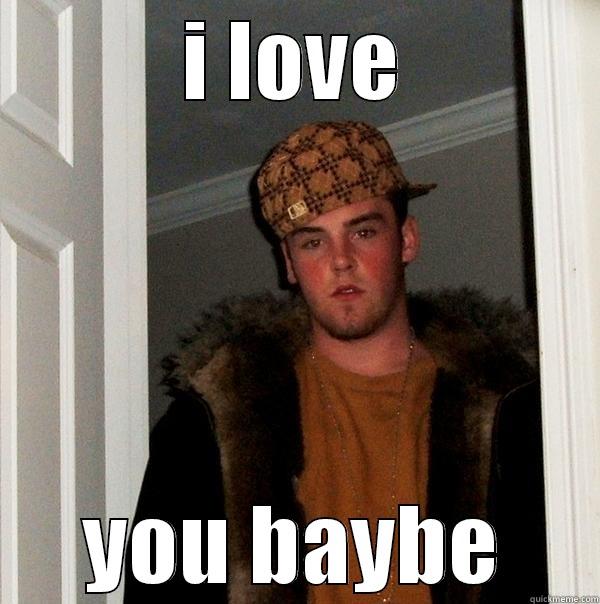 lob yah - I LOVE YOU BAYBE Scumbag Steve